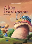 Alice Ở Xứ Sở Thần Tiên (Song Ngữ Anh Việt, Tủ Sách Truyện Cổ Tích)
